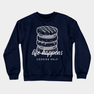 Life Happens, Cookies Help Crewneck Sweatshirt